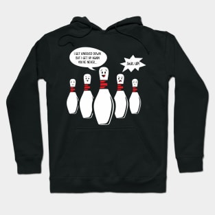 I Get Knocked Down Bowling Pin Sings Funny Annoys other Pins Hoodie